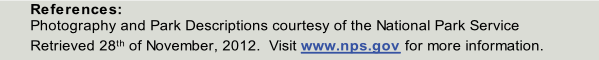 References:  
Photography and Park Descriptions courtesy of the National Park Service
Retrieved 28th of November, 2012.  Visit www.nps.gov for more information.