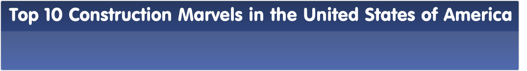 Top 10 Construction Marvels in the United States of America 